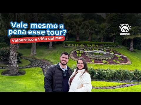 VALPARAÍSO e VIÑA DEL MAR: Vale a pena fazer esse passeio no Chile?
