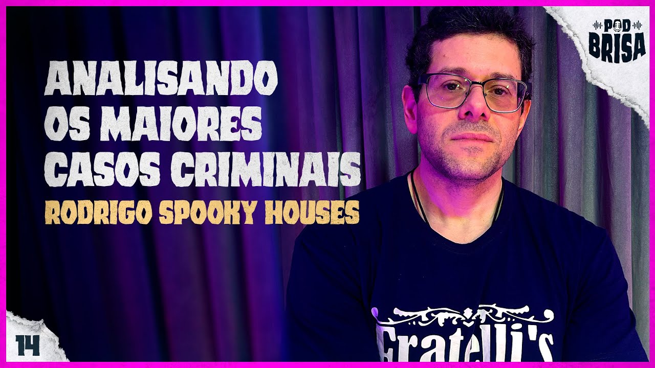 A ENERGIA DOS MAIORES CRIMINOSOS DA HISTÓRIA com SPOOKY HOUSES | PodBrisa #14