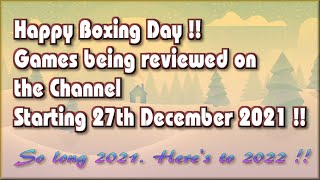 Happy Boxing Day !! The Games being reviewed on the Channel starting 27th Dec 2021 are..