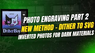 Photo Engraving on Dark Materials | Inverted Images with Ditherboy (Part 2)