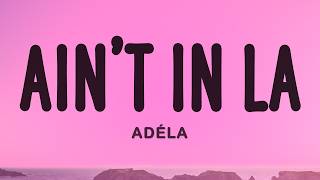 Download lagu ADÉLA - Ain't In LA (Lyrics) mp3