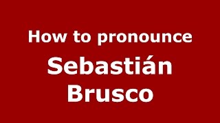 How to pronounce Sebastián Brusco
