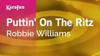 Puttin&#39; On The Ritz - Robbie Williams | Karaoke Version | KaraFun