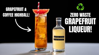 Zero Waste GRAPEFRUIT LIQUEUR & Coffee Highball!