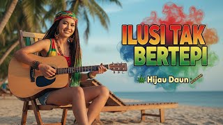 Download lagu Ilusi Tak Bertepi – Harapan Palsu dalam Irama Reggae | Hijau Daun Reggae Cover mp3 Download lagu Ilusi Tak Bertepi – Harapan Palsu dalam Irama Reggae | Hijau Daun Reggae Cover mp3