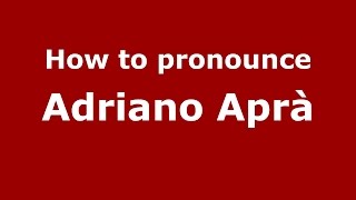 How to pronounce Adriano Aprà