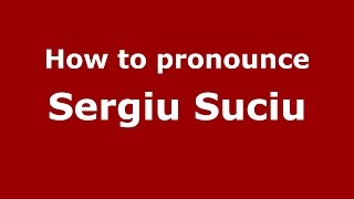 How to pronounce Sergiu Suciu