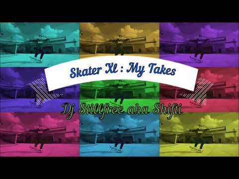 Skater XL - My Takes - Dj Stillfree aka Shifti