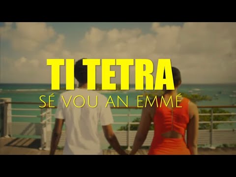 TI TETRA - SÉ VOU AN EMMÉ (CLIP)