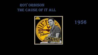 Roy Orbison - The Cause Of It All (1956)