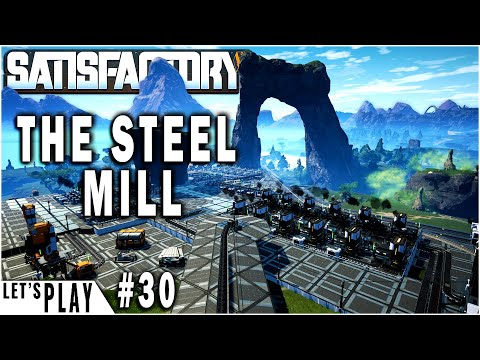 The Steel Mill  | Satisfactory Lets Play Ep.30