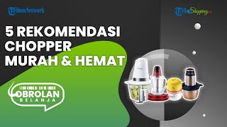 5 Rekomendasi Chopper Murah dan Hemat yang Bisa Membantu Penghalusan Lebih Prima