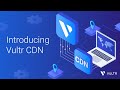 Tech Talk: Introducing Vultr CDN – Revolutionizing Content Delivery