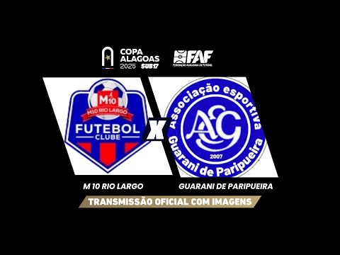 M10 RIO LARGO x GUARANI DE PARIPUEIRA |ALAGOANO SUB-17 CP 2025 - PRIMEIRA FASE - VOLTA | AO VIVO