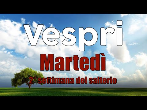 Preghiera dei Vespri, MARTEDÌ 16 FEBBRAIO - 2° settimana del Salterio
