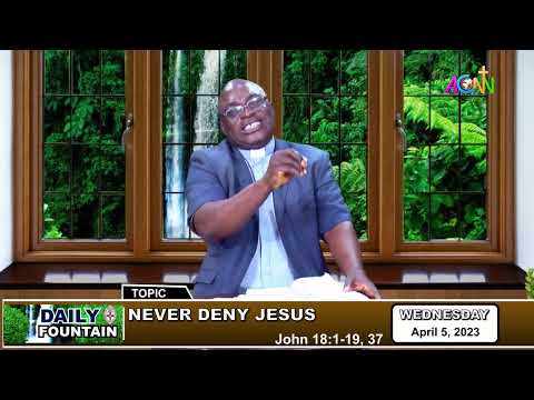 DAILY FOUNTAIN DEVOTIONAL OF APRIL 5, 2023 - THE VEN. JOHN O. AKPOTHA