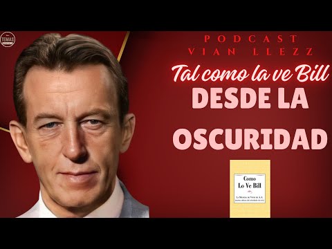 #10 Desde la Oscuridad / Tal como la ve BILL W / #podcast