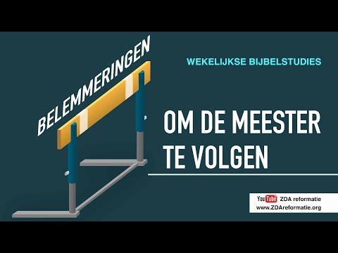 Wekelijkse Bijbelstudie 8 december 2018 - Belemmeringen om de Meester te volgen