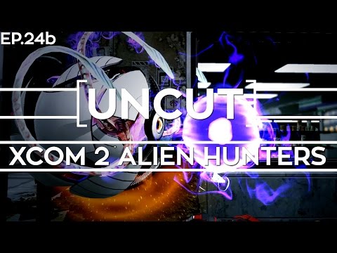[UNCUT] XCOM 2: Alien Hunters ft. Shen's Last Gift (Mission 23b)