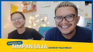 Download lagu Superglad   Simpan Saja (cover) | Yello Mello mp3