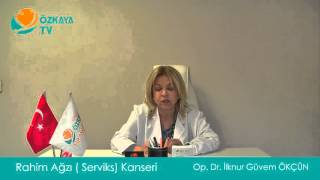 Rahim Ağzı ( Serviks ) Kanseri - Op. Dr. İlknur Güvem ÖKÇÜN - Kadın Hastalıkları