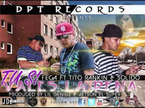 Tito Rankin - Tu Si Vales La Pena [feat. El Feca & Solido] Prod. By Lil Geniuz