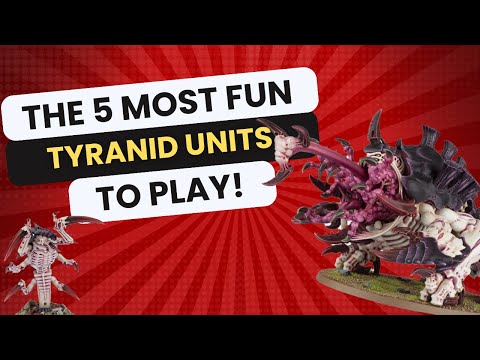 The 5 most fun Tyranid units to play!!