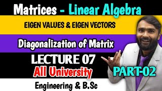 EIGEN VALUES AND EIGEN VECTORS|Matrices| Linear Algebra|Diagonalization of Matrix|LECTURE 07|Part 2