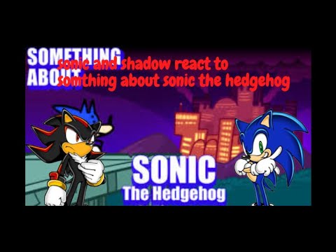 Shadow and Sonic React to Something About Sonic The Hedgehog