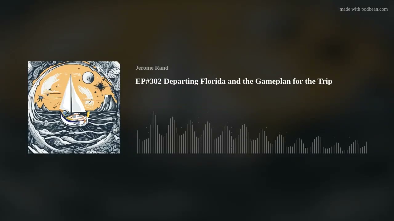 EP#302 Departing Florida and the Gameplan for the Trip
