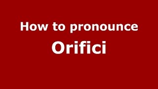 How to pronounce Orifici