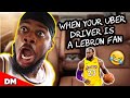 WHEN YOUR UBER DRIVER IS A LEBRON FAN FUNNY