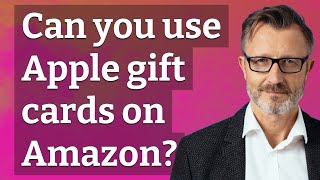 Can you use Apple gift cards on Amazon?