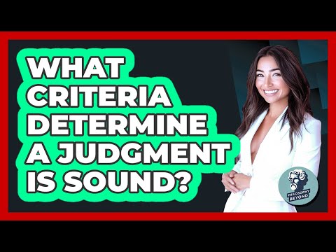 What Criteria Determine A Judgment Is Sound?