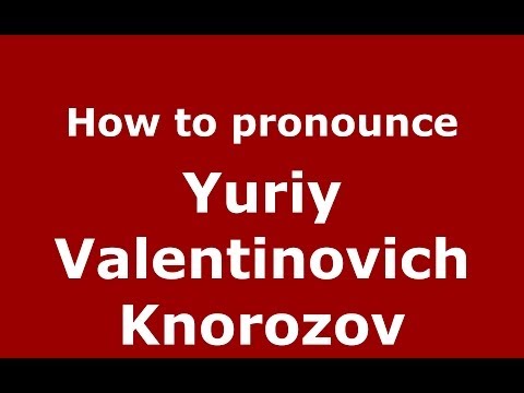 How to pronounce Yuriy Valentinovich Knorozov (Russian/Russia) - PronounceNames.com