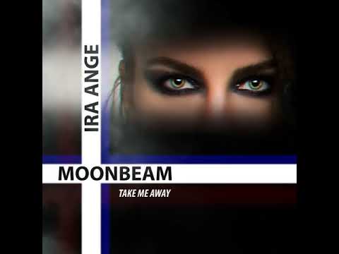 Moonbeam, Ira Ange - Take Me Away (Original Mix)
