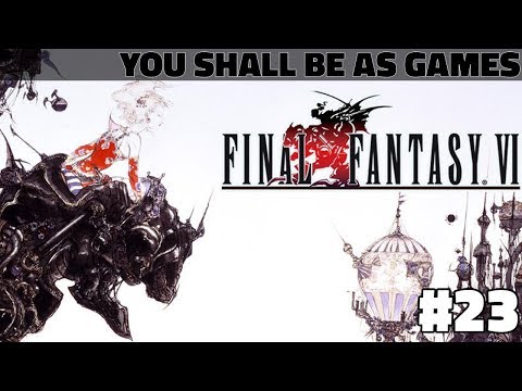 FINAL FANTASY VI - #23: That Was The Wrong Town - Let's Play [You Shall Be As Games]