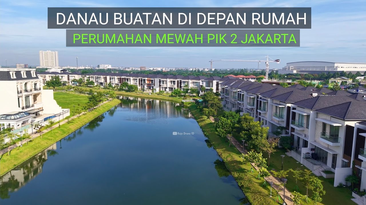 Perumahan Mewah PIK 2 Jakarta 2026, Danau Buatan di Depan Rumah