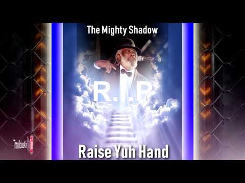 R.I.P The Mighty Shadow - Raise Yuh Hand
