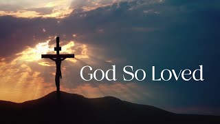 God So Loved
