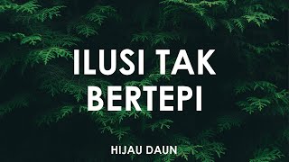 Download lagu Hijau Daun - Ilusi Tak Bertepi 🎵 [ Lyrics HD ] mp3