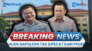BREAKING NEWS: Sidang Etik Irjen Napoleon Bonaparte Tak Dipecat dari Polri, Dijatuhi Demosi 3 Tahun
