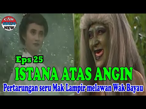 ISTANA ATAS ANGIN - Pertarungan seru Mak Lampir melawan Wak Bayau - Eps 25