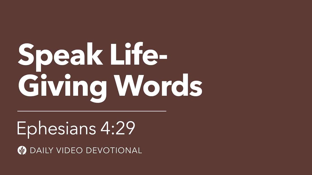 Speak Life-Giving Words | Ephesians 4:29 | Our Daily Bread Video Devotional
