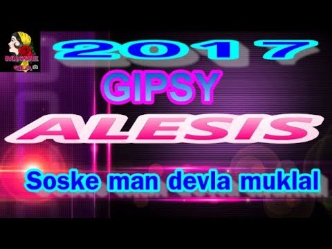 Gipsy Alesis   Soske man devla muklal 2017