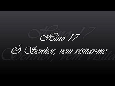 HIno 17 - Ó Senhor, vem visitar me