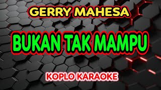 Download lagu BUKAN TAK MAMPU KARAOKE - Gerry Mahesa @koplokaraooke mp3
