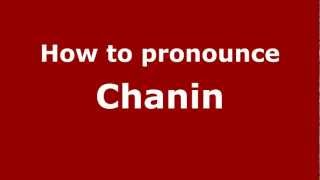 How to pronounce Chanin