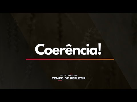 Tempo de Refletir 2297 - Coerência!