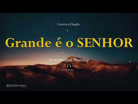 Fundo Musical Para Oração  | GRANDE É O SENHOR | Piano Worship 🎵